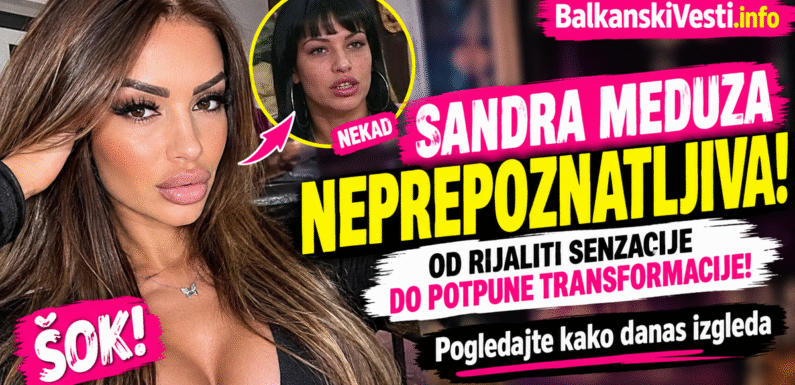 ŠOK TRANSFORMACIJA SANDRE MEDUZE! Od kraljice lapsusa do rijaliti senzacije – danas je gotovo neprepoznatljiva!