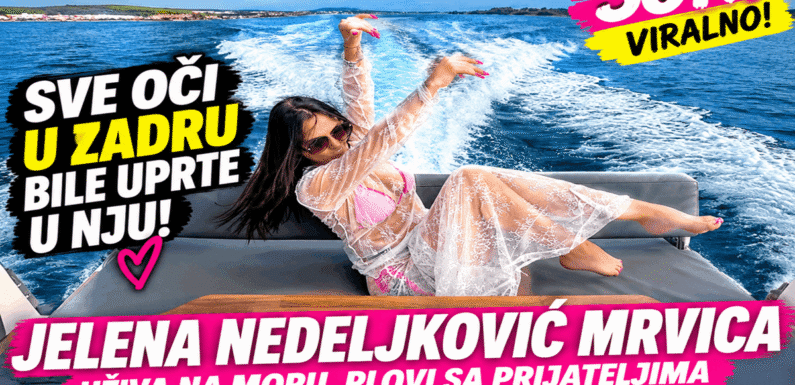 SVE OČI U ZADRU BILE UPRTE U NJU! Jelena Nedeljković Mrvica uživa na moru, plovi sa prijateljima i ne pomišlja na povratak kući!
