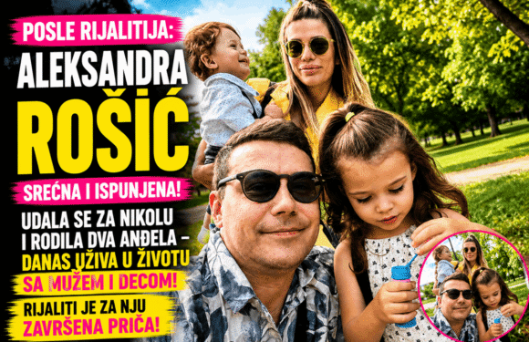 ŠOK PREOKRET NAKON RIJALITIJA! Aleksandra Rošić se povukla iz javnosti, udala se za Nikolu i rodila dva anđela – danas živi život iz snova sa mužem i decom!